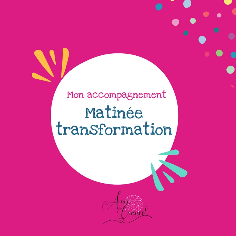 accompagnement matinee transformation ame connect – Accompagnement la matinée transformation