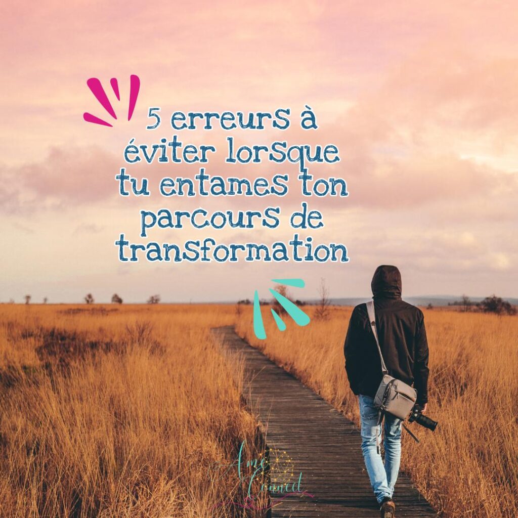 5 erreurs à éviter lorsque tu entames ton parcours de transformation personnelle