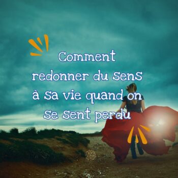 Lire la suite à propos de l’article Je me sens perdue : comment redonner du sens à ma vie