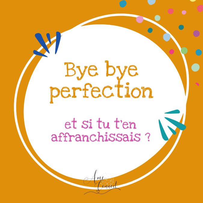 bybye perfection – Dire adieu à ton besoin de perfection et t'accepter