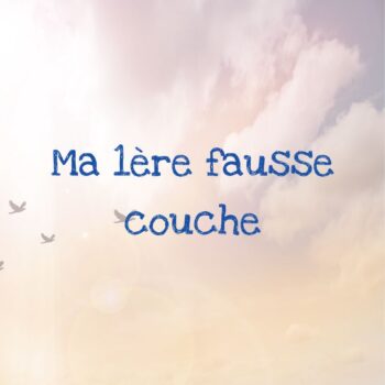 Lire la suite à propos de l’article Ma 1ère fausse couche
